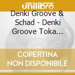 Denki Groove & Schad - Denki Groove Toka Schadaraparr (2 Cd) cd