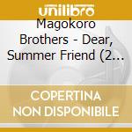 Magokoro Brothers - Dear, Summer Friend (2 Cd) cd