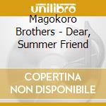 Magokoro Brothers - Dear, Summer Friend cd