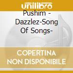 Pushim - Dazzlez-Song Of Songs- cd