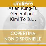 Asian Kung-Fu Generation - Kimi To Iu Hana cd