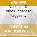 Various - Di Vibes-Japanese Reggae Selection (2 Cd) cd
