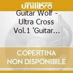 Guitar Wolf - Ultra Cross Vol.1 'Guitar Wolf Vs cd