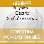 Polysics - Electric Surfin' Go Go * (2 Cd) cd