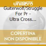Guiterwolf/Struggle For Pr - Ultra Cross Vol.2 cd