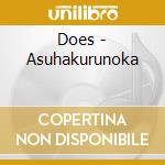 Does - Asuhakurunoka cd musicale