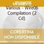 Various - Wire06 Compilation (2 Cd) cd