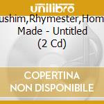 Pushim,Rhymester,Home Made - Untitled (2 Cd) cd