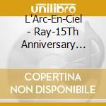 L'Arc-En-Ciel - Ray-15Th Anniversary Expanded Editio (2 Cd) cd