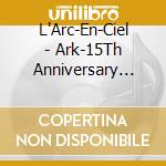 L'Arc-En-Ciel - Ark-15Th Anniversary Expanded Editio (2 Cd) cd