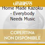 Home Made Kazoku - Everybody Needs Music cd
