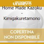 Home Made Kazoku - Kimigakuretamono cd