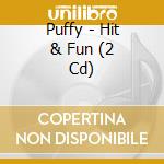 Puffy - Hit & Fun (2 Cd) cd