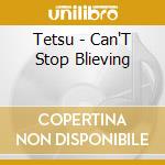 Tetsu - Can'T Stop Blieving cd