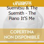 Suemitsu & The Suemith - The Piano It'S Me cd