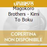 Magokoro Brothers - Kimi To Boku cd
