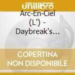 Arc-En-Ciel (L') - Daybreak's Bell cd