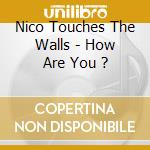 Nico Touches The Walls - How Are You ? cd