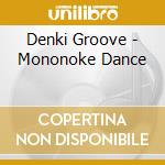 Denki Groove - Mononoke Dance cd