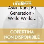 Asian Kung-Fu Generation - World World World cd