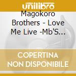 Magokoro Brothers - Love Me Live -Mb'S Best Live 06-07- cd