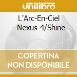 L'Arc-En-Ciel - Nexus 4/Shine cd