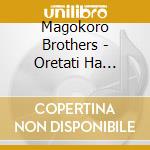 Magokoro Brothers - Oretati Ha Magokoroda cd musicale di Magokoro Brothers