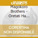 Magokoro Brothers - Oretati Ha Magokoroda cd