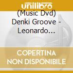 (Music Dvd) Denki Groove - Leonardo Inuprio (2 Dvd) [Edizione: Giappone] cd