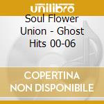 Soul Flower Union - Ghost Hits 00-06 cd