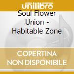 Soul Flower Union - Habitable Zone cd musicale