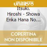 Itsuki. Hiroshi - Showa Enka Hana No Sanninshu cd musicale