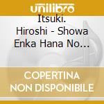 Itsuki. Hiroshi - Showa Enka Hana No Sanninshu cd