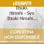 Itsuki. Hiroshi - Syo Itsuki Hiroshi 55Saino Dan cd