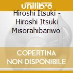 Hiroshi Itsuki - Hiroshi Itsuki Misorahibariwo cd