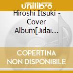 Hiroshi Itsuki - Cover Album[Jidai Wotsunagu Ryuukouk cd