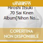 Hiroshi Itsuki - 70 Sai Kinen Album[Nihon No Meikyoku]Shouwa Kara Heisei He cd