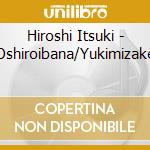 Hiroshi Itsuki - Oshiroibana/Yukimizake cd