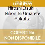 Hiroshi Itsuki - Nihon Ni Umarete Yokatta cd