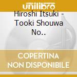 Hiroshi Itsuki - Tooki Shouwa No.. cd
