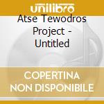 Atse Tewodros Project - Untitled cd