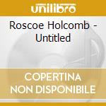 Roscoe Holcomb - Untitled cd