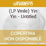 (LP Vinile) Yin Yin - Untitled vinile