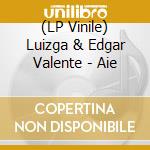 (LP Vinile) Luizga & Edgar Valente - Aie vinile