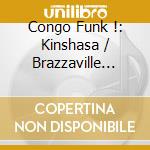Congo Funk !: Kinshasa / Brazzaville 1969-1982 / Various cd