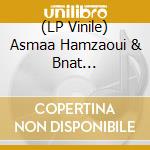 (LP Vinile) Asmaa Hamzaoui & Bnat Timbouktou - L'bnat vinile