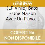 (LP Vinile) Babx - Une Maison Avec Un Piano Dedans vinile