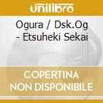 Ogura / Dsk.Og - Etsuheki Sekai cd
