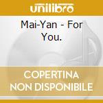 Mai-Yan - For You. cd