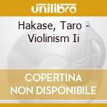 Hakase, Taro - Violinism Ii cd musicale di Hakase, Taro